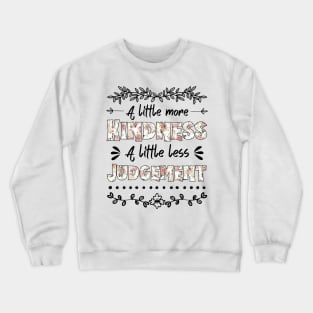 A Little More Kindness A Little Less Judgement Crewneck Sweatshirt